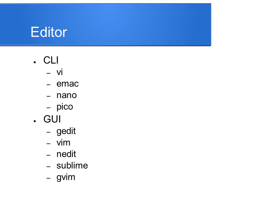 Editor CLI vi emac nano pico GUI gedit vim nedit sublime gvim