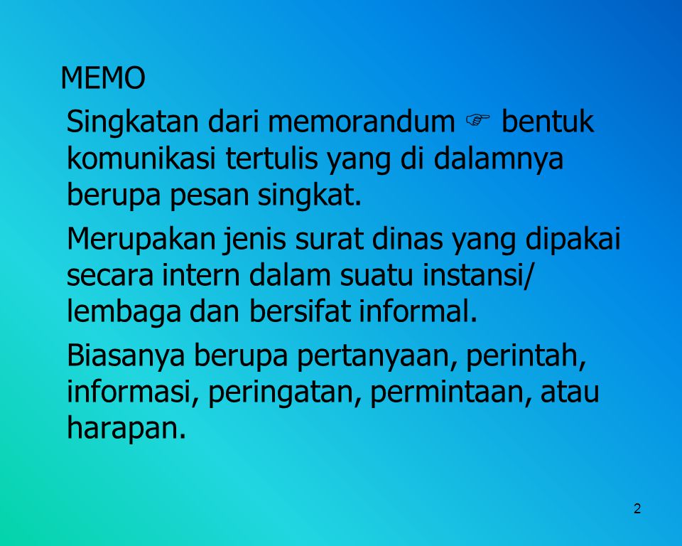 MEMO Singkatan dari memorandum  bentuk komunikasi tertulis yang di dalamnya berupa pesan singkat.