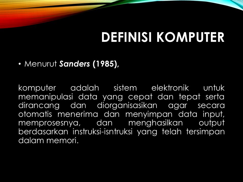 Definisi komputer Menurut Sanders (1985),