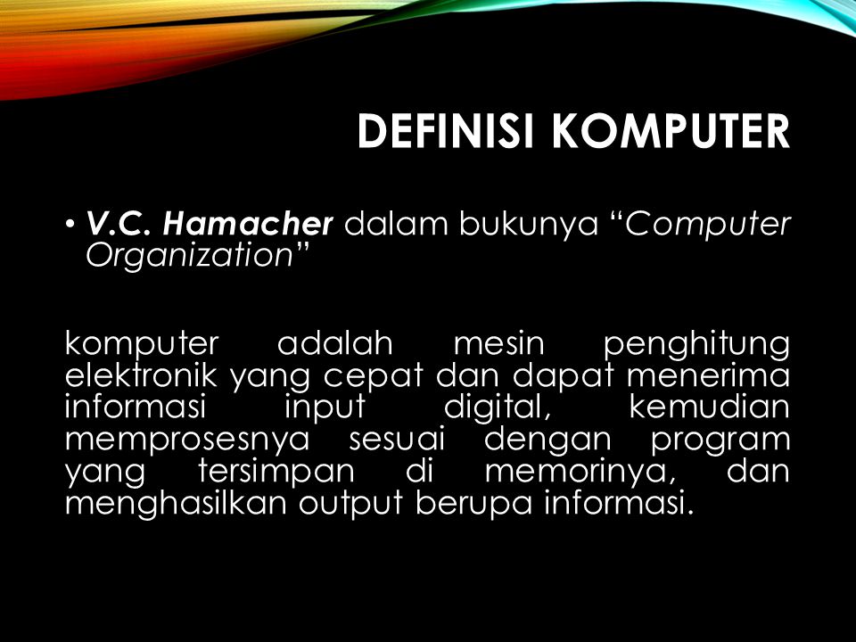 Definisi komputer V.C. Hamacher dalam bukunya Computer Organization