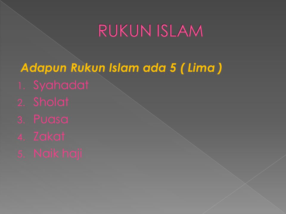 RUKUN ISLAM Adapun Rukun Islam ada 5 ( Lima ) Syahadat Sholat Puasa