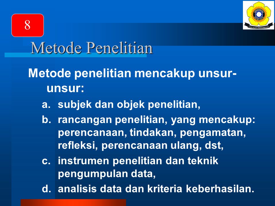 Metode Penelitian 8 Metode penelitian mencakup unsur-unsur: