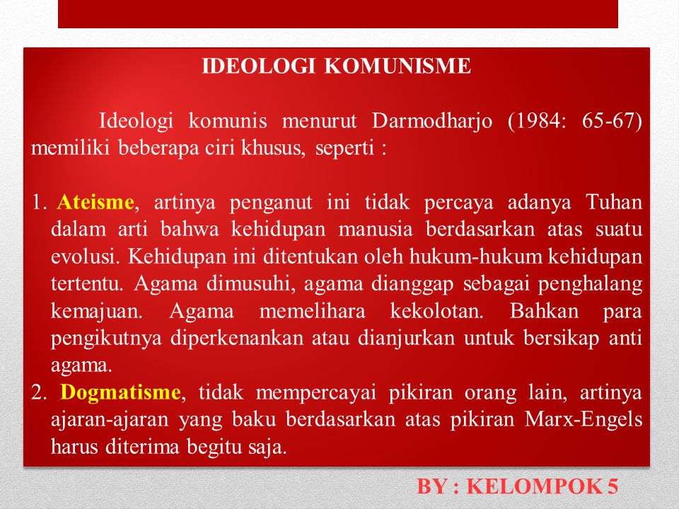 IDEOLOGI KOMUNISME Ideologi komunis menurut Darmodharjo (1984: 65-67) memiliki beberapa ciri khusus, seperti :