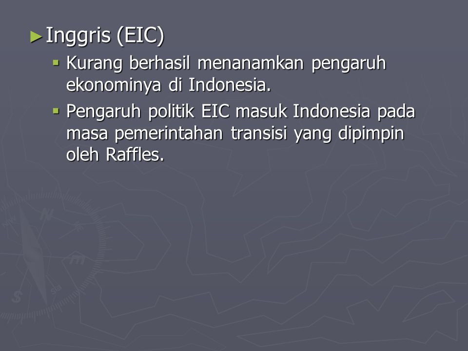Inggris (EIC) Kurang berhasil menanamkan pengaruh ekonominya di Indonesia.
