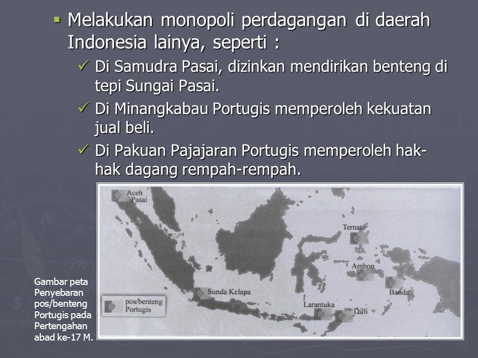 Melakukan monopoli perdagangan di daerah Indonesia lainya, seperti :