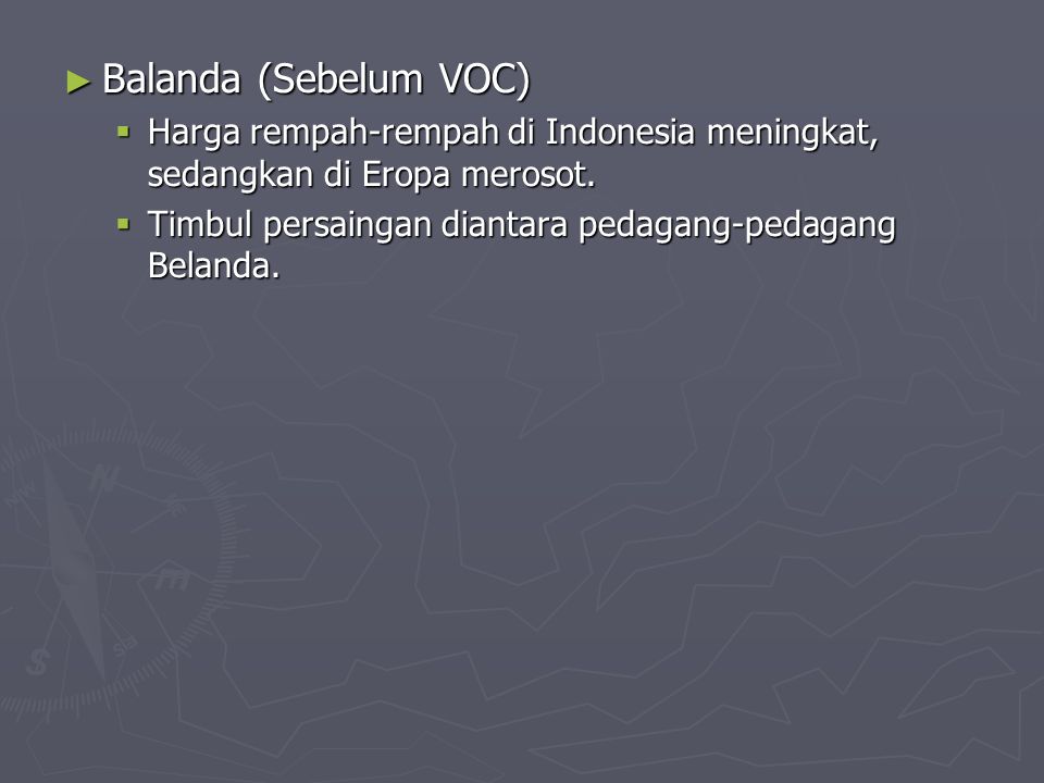 Balanda (Sebelum VOC) Harga rempah-rempah di Indonesia meningkat, sedangkan di Eropa merosot.