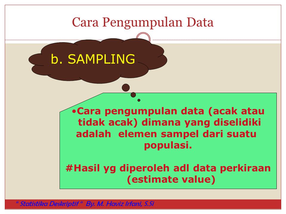 Cara Pengumpulan Data b. SAMPLING Cara pengumpulan data (acak atau