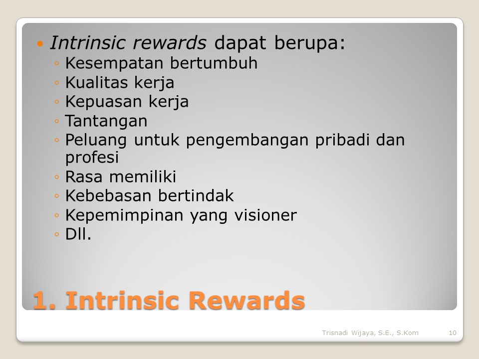 1. Intrinsic Rewards Intrinsic rewards dapat berupa: