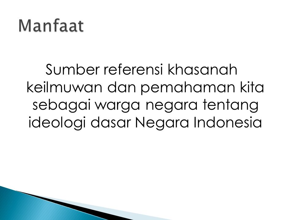 Manfaat Sumber referensi khasanah keilmuwan dan pemahaman kita sebagai warga negara tentang ideologi dasar Negara Indonesia.