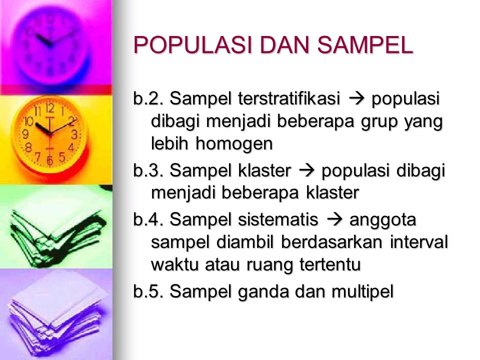 POPULASI DAN SAMPEL b.2. Sampel terstratifikasi  populasi dibagi menjadi beberapa grup yang lebih homogen.