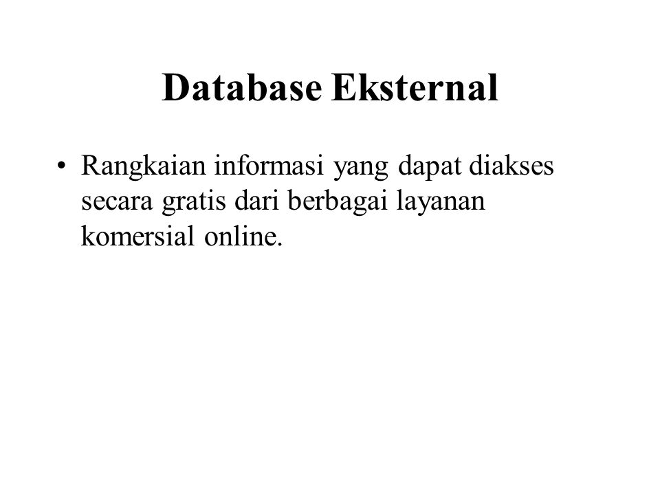 Database Eksternal Rangkaian informasi yang dapat diakses secara gratis dari berbagai layanan komersial online.
