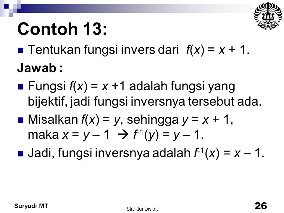 Contoh 13: Tentukan fungsi invers dari f(x) = x + 1. Jawab :