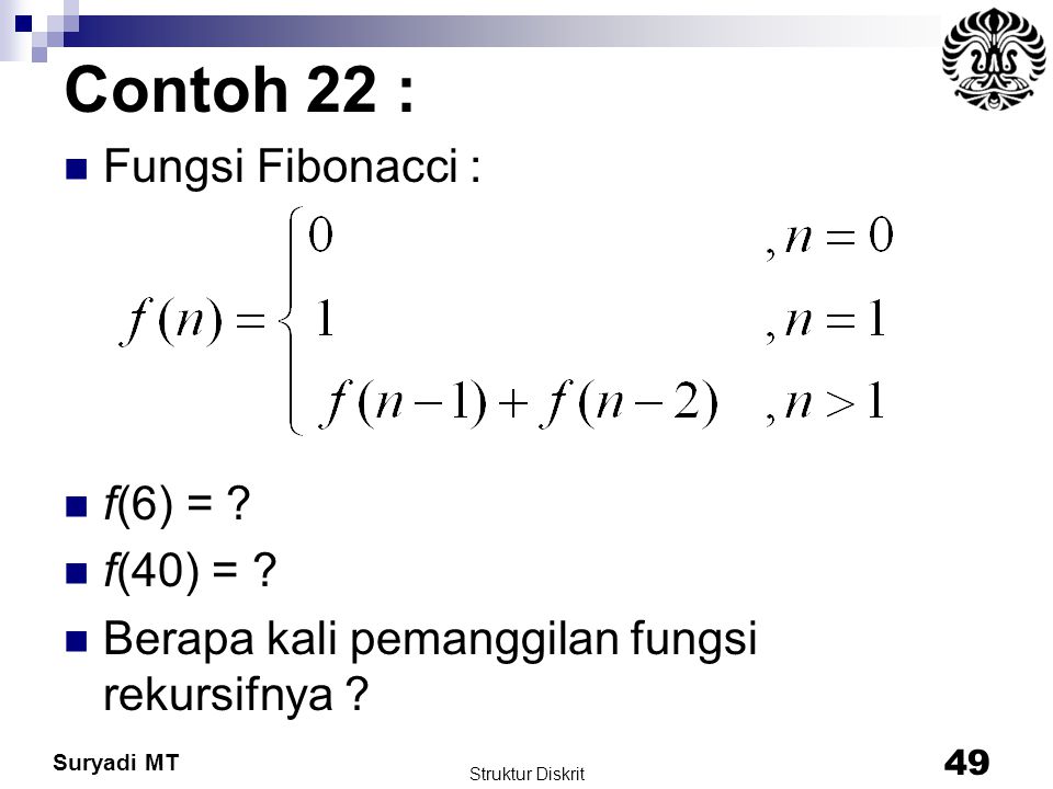 Contoh 22 : Fungsi Fibonacci : f(6) = f(40) =