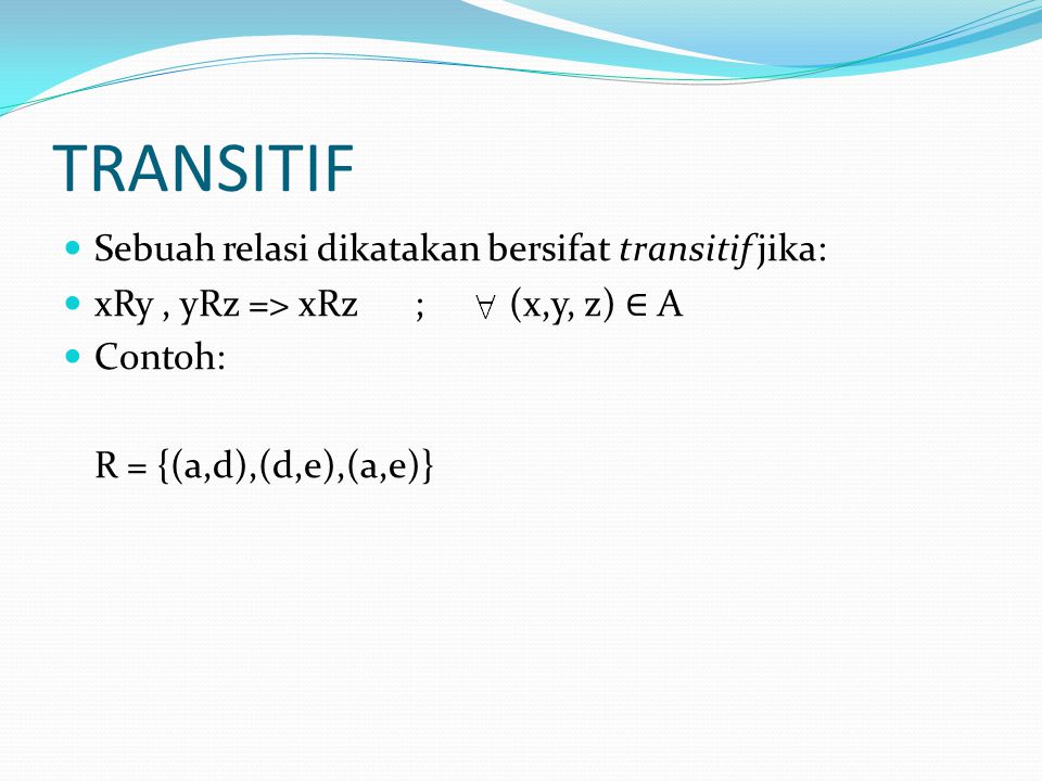 TRANSITIF Sebuah relasi dikatakan bersifat transitif jika: