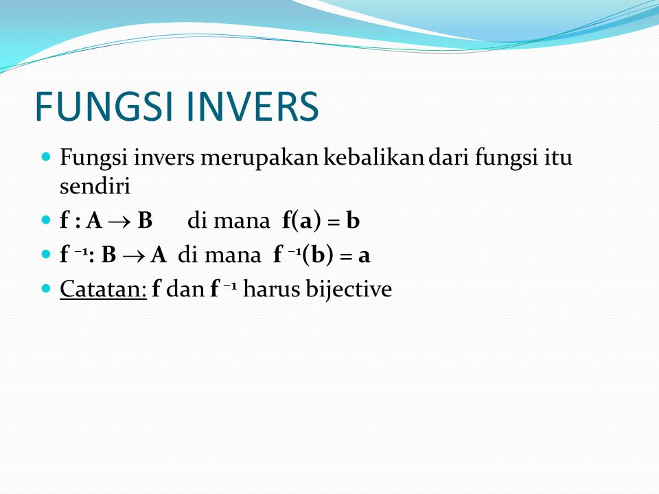 FUNGSI INVERS Fungsi invers merupakan kebalikan dari fungsi itu sendiri. f : A  B di mana f(a) = b.