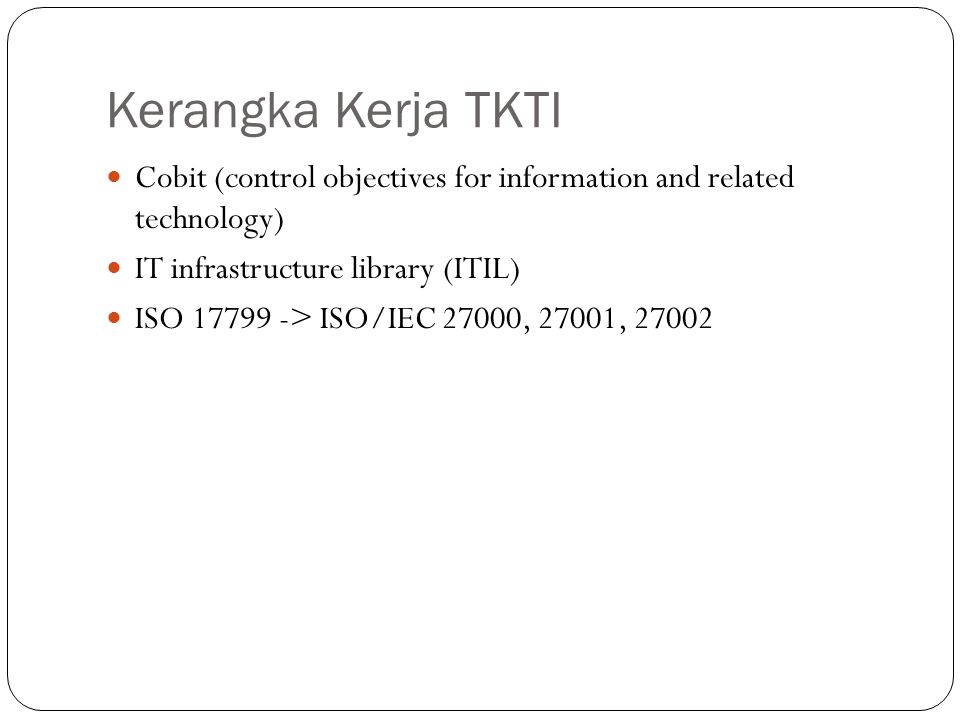 Kerangka Kerja TKTI Cobit (control objectives for information and related technology) IT infrastructure library (ITIL)