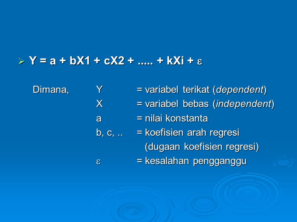 Y = a + bX1 + cX kXi +  Dimana, Y = variabel terikat (dependent) X = variabel bebas (independent)