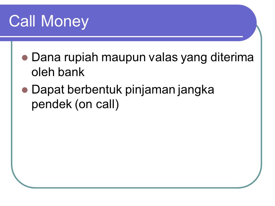 Call Money Dana rupiah maupun valas yang diterima oleh bank