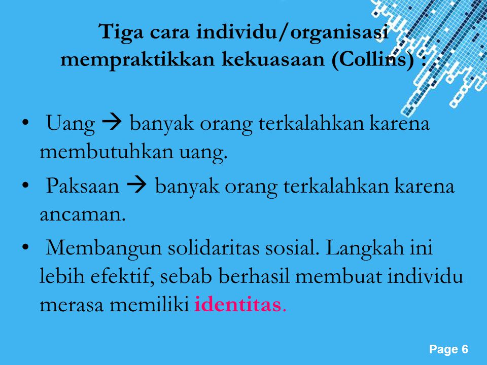 Tiga cara individu/organisasi mempraktikkan kekuasaan (Collins) :