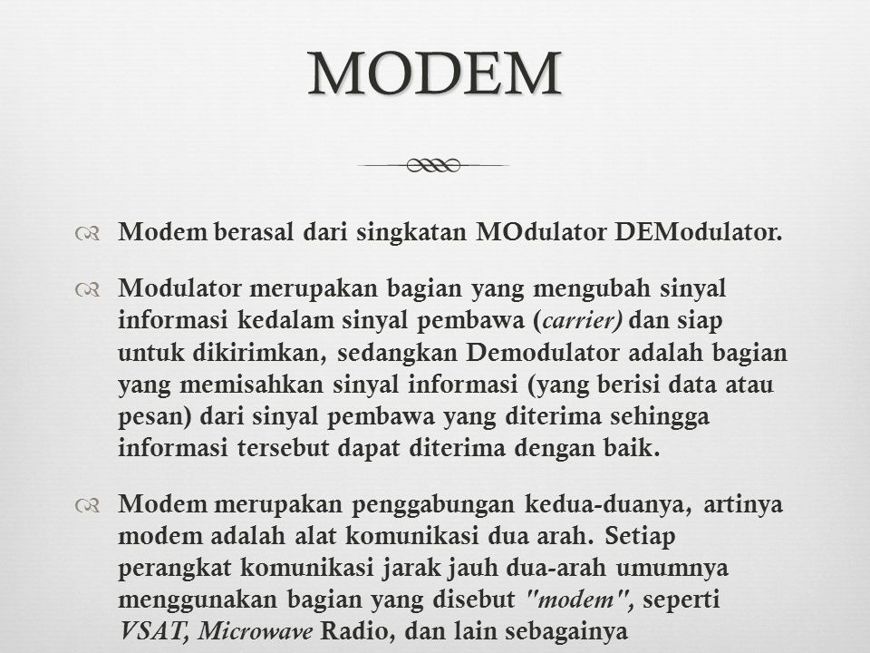 MODEM Modem berasal dari singkatan MOdulator DEModulator.