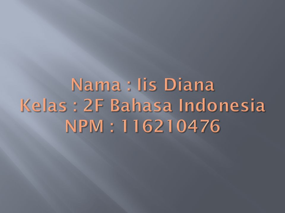 Nama : Iis Diana Kelas : 2F Bahasa Indonesia NPM :