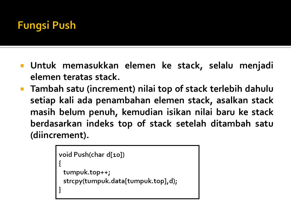 Fungsi Push Untuk memasukkan elemen ke stack, selalu menjadi elemen teratas stack.