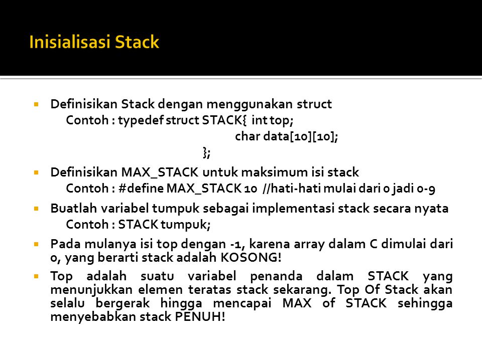 Inisialisasi Stack Definisikan Stack dengan menggunakan struct