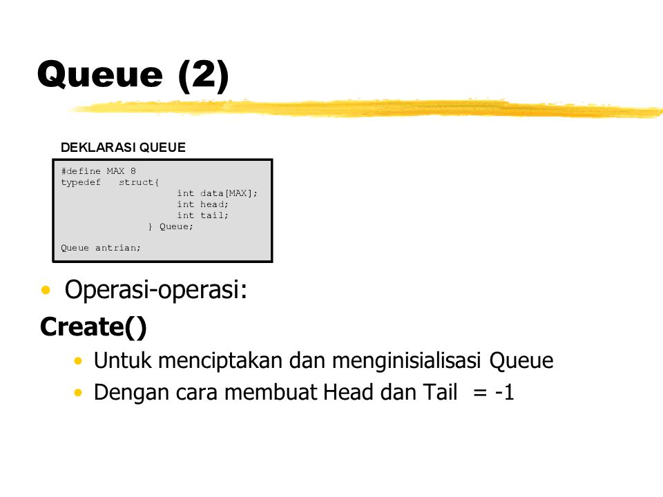 Queue (2) Operasi-operasi: Create()