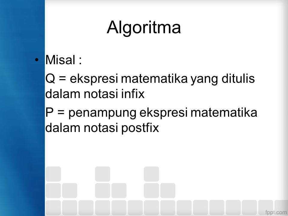 Algoritma Misal : Q = ekspresi matematika yang ditulis dalam notasi infix.