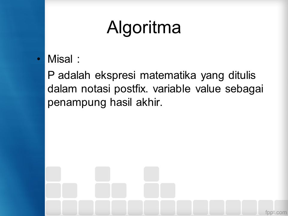 Algoritma Misal : P adalah ekspresi matematika yang ditulis dalam notasi postfix.