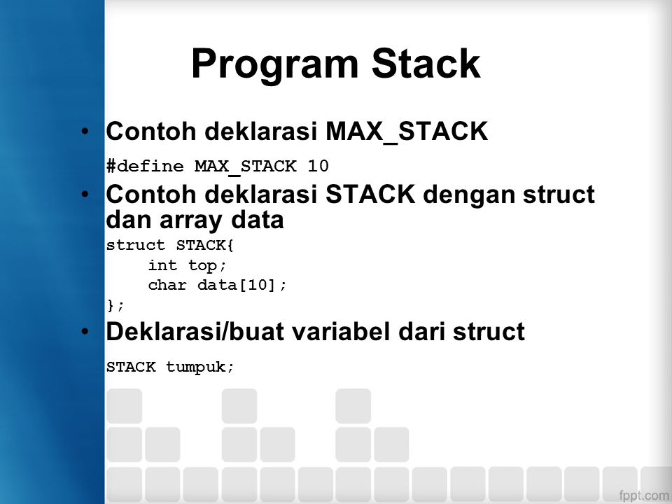 Program Stack Contoh deklarasi MAX_STACK #define MAX_STACK 10