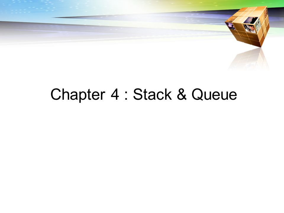 Chapter 4 : Stack & Queue
