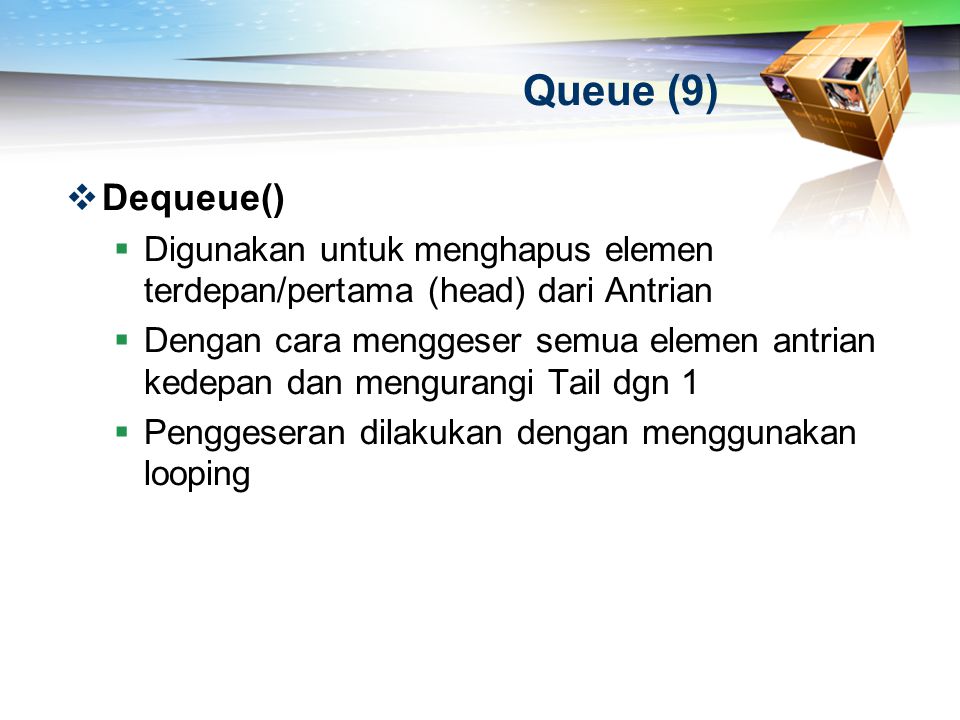 Queue (9) Dequeue() Digunakan untuk menghapus elemen terdepan/pertama (head) dari Antrian.