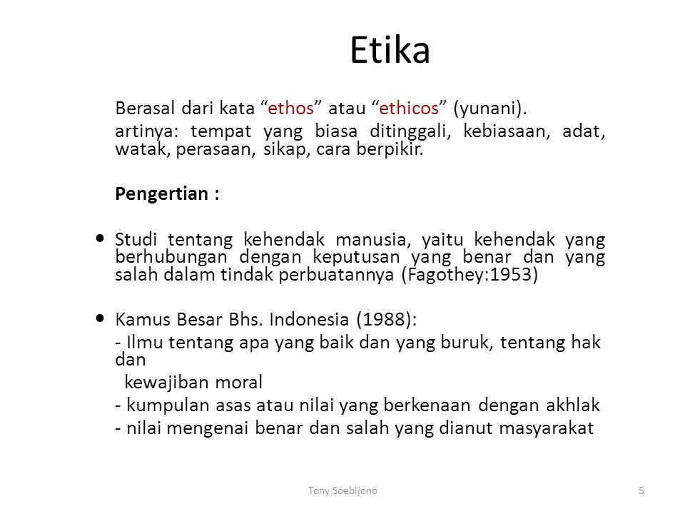 Etika Berasal dari kata ethos atau ethicos (yunani).