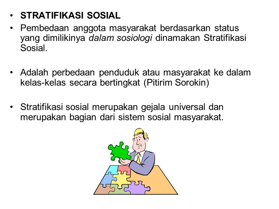 STRATIFIKASI SOSIAL Pembedaan anggota masyarakat berdasarkan status yang dimilikinya dalam sosiologi dinamakan Stratifikasi Sosial.