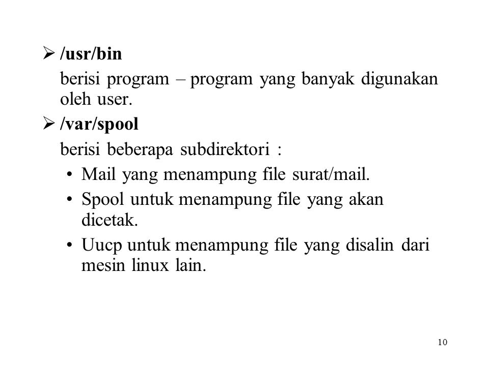 /usr/bin berisi program – program yang banyak digunakan oleh user. /var/spool. berisi beberapa subdirektori :