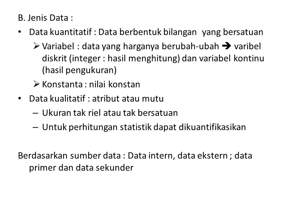 B. Jenis Data : Data kuantitatif : Data berbentuk bilangan yang bersatuan.