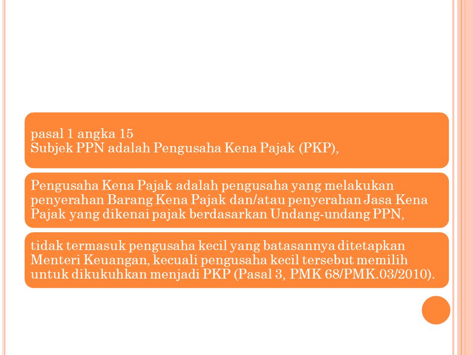 pasal 1 angka 15 Subjek PPN adalah Pengusaha Kena Pajak (PKP),