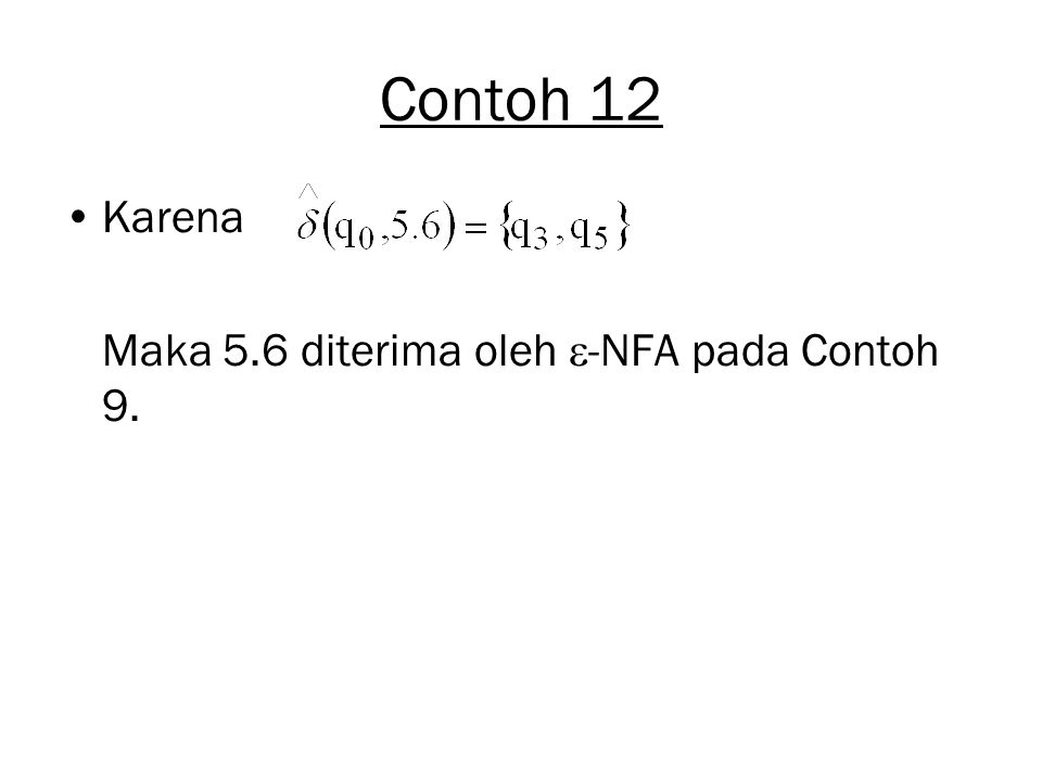 Contoh 12 Karena Maka 5.6 diterima oleh -NFA pada Contoh 9.