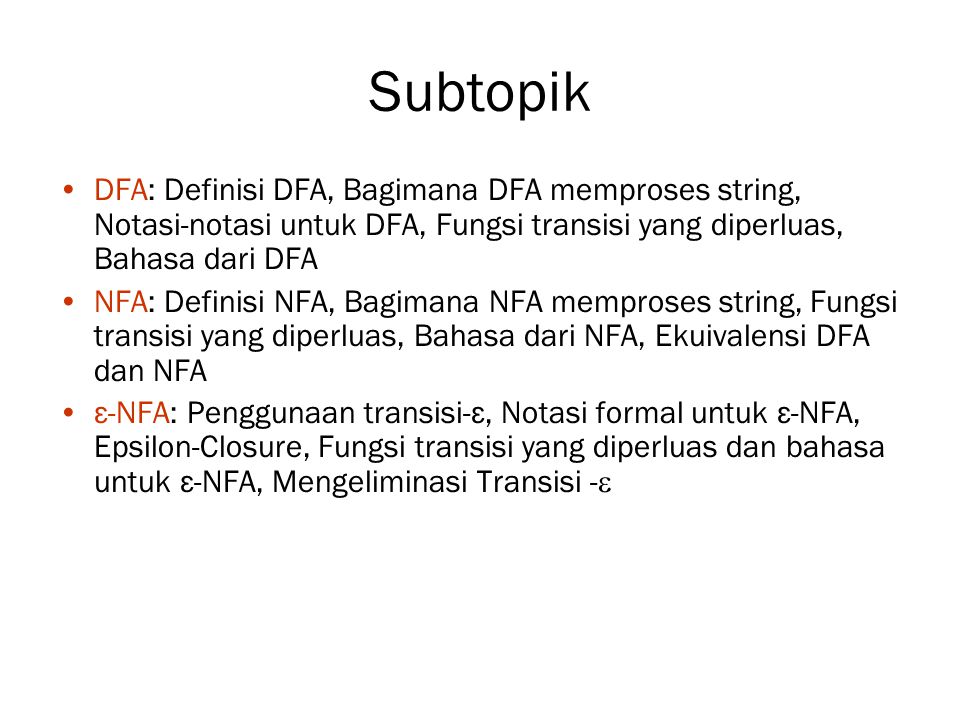 Subtopik DFA: Definisi DFA, Bagimana DFA memproses string, Notasi-notasi untuk DFA, Fungsi transisi yang diperluas, Bahasa dari DFA.
