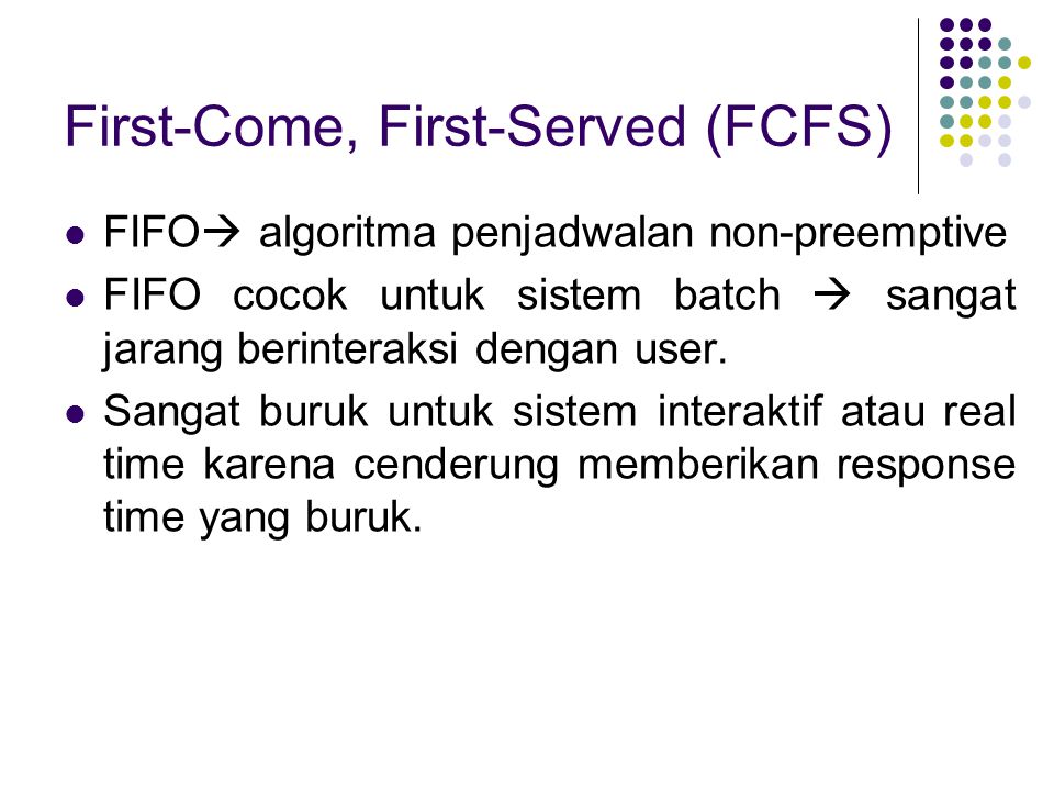 First-come, first-served (FCFS). First served