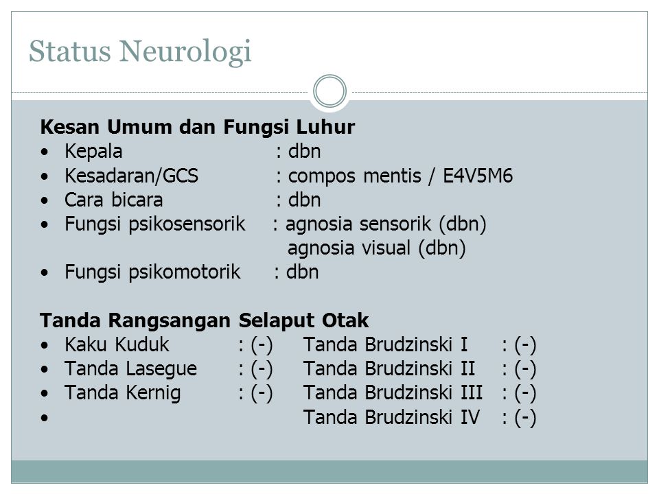 Status Neurologi Kesan Umum dan Fungsi Luhur Kepala : dbn