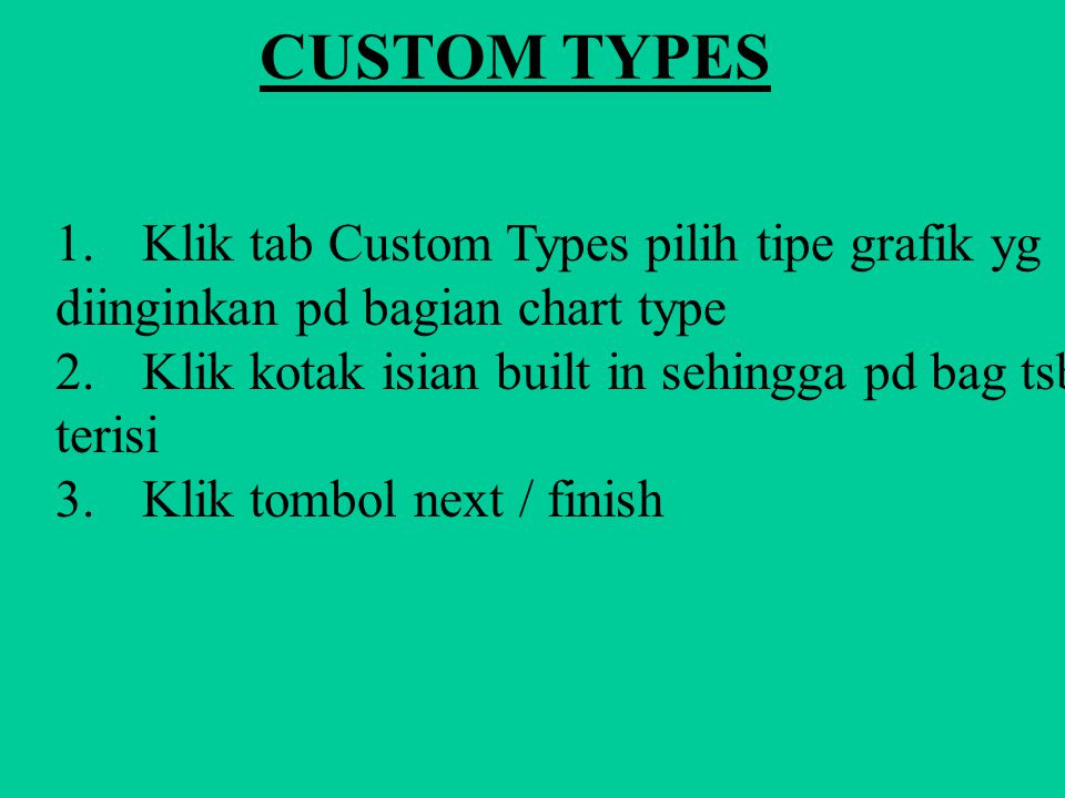 CUSTOM TYPES 1. Klik tab Custom Types pilih tipe grafik yg diinginkan pd bagian chart type.