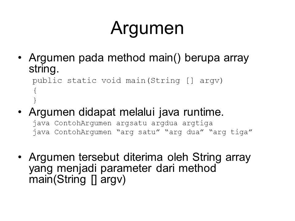 Argumen Argumen pada method main() berupa array string.