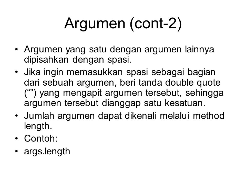 Argumen (cont-2) Argumen yang satu dengan argumen lainnya dipisahkan dengan spasi.
