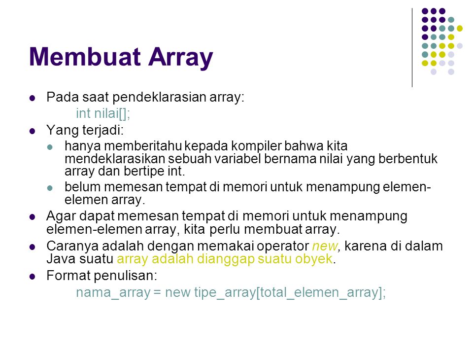 Membuat Array Pada saat pendeklarasian array: int nilai[];