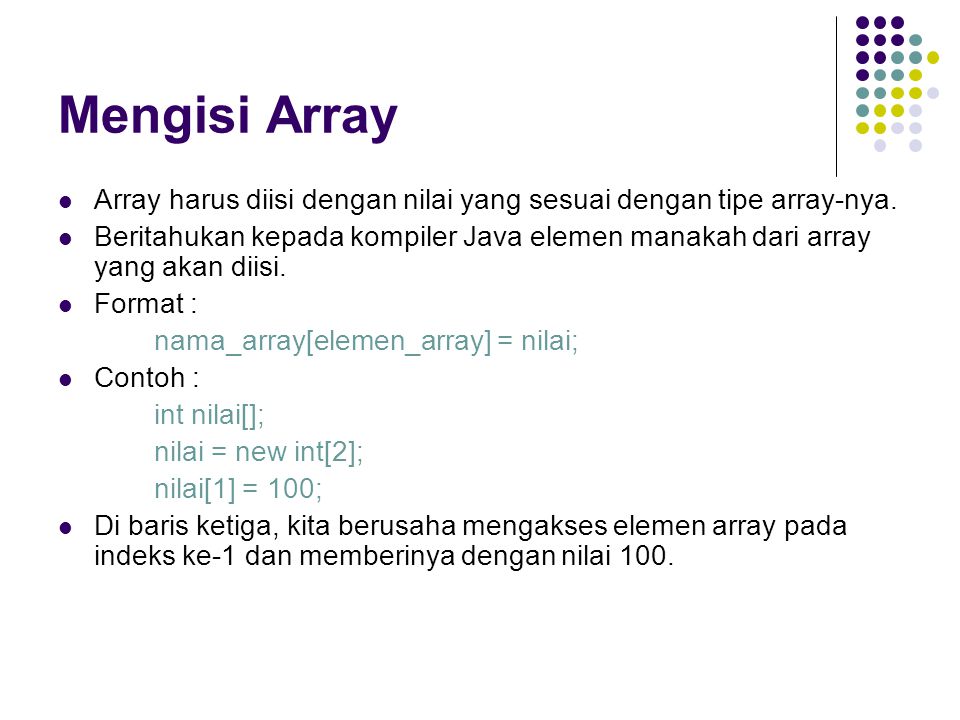 Mengisi Array Array harus diisi dengan nilai yang sesuai dengan tipe array-nya.