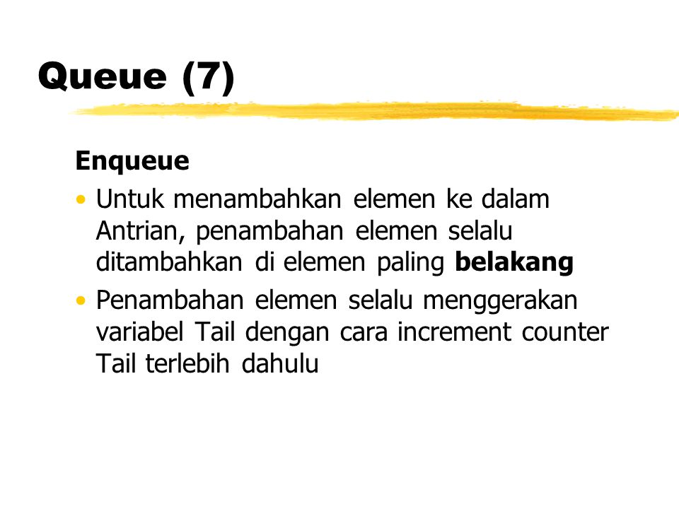 Queue (7) Enqueue. Untuk menambahkan elemen ke dalam Antrian, penambahan elemen selalu ditambahkan di elemen paling belakang.