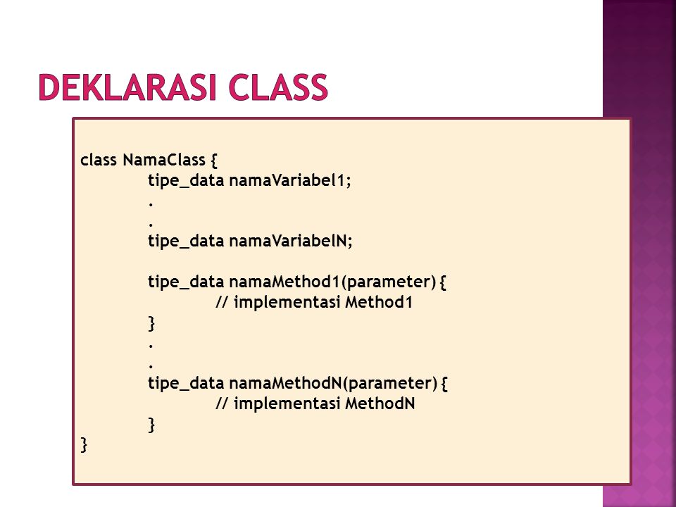 Deklarasi Class class NamaClass { tipe_data namaVariabel1; .