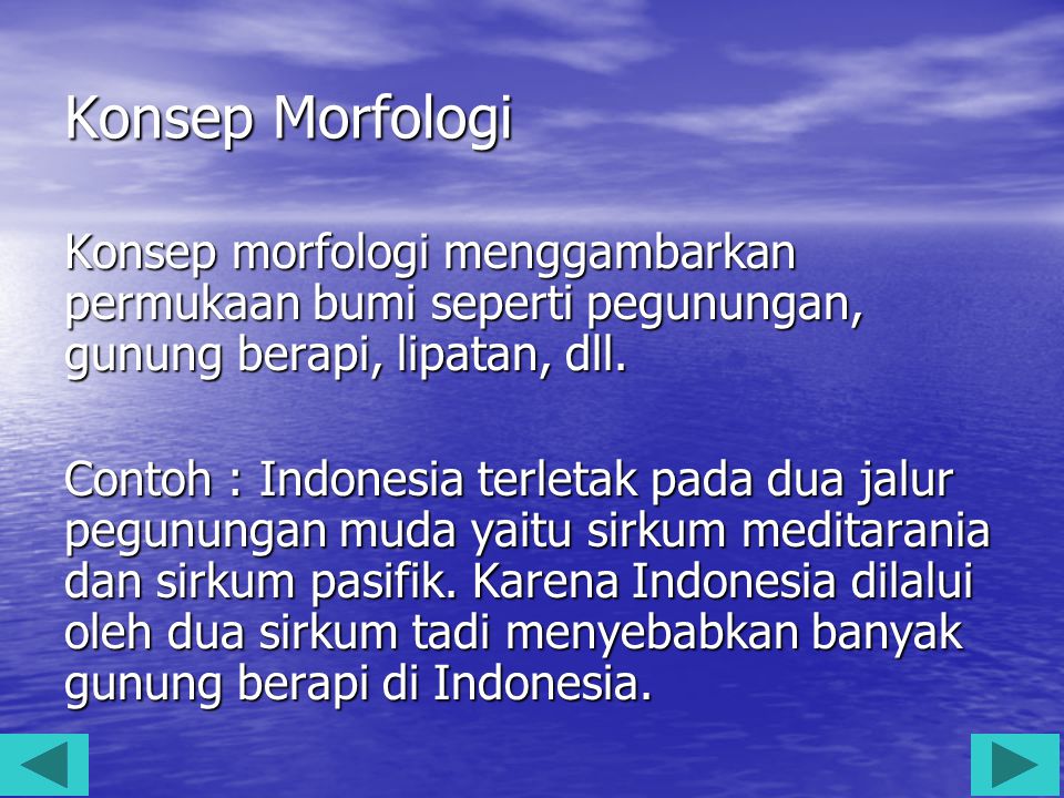 Konsep Morfologi Konsep morfologi menggambarkan permukaan bumi seperti pegunungan, gunung berapi, lipatan, dll.
